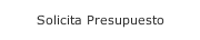 Solicita Presupuesto